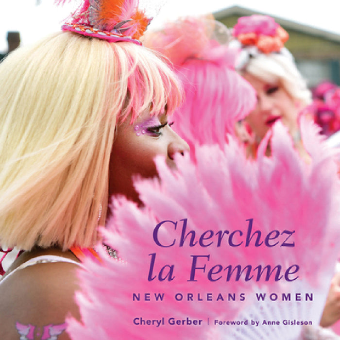 Cherchez La Femme: New Orleans Women by Cheryl Gerber, Anne Gisleson