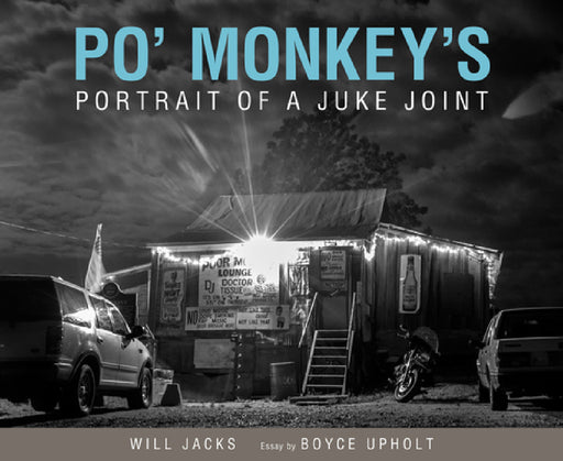Po' Monkey's: Portrait of a Juke Joint by Will Jacks