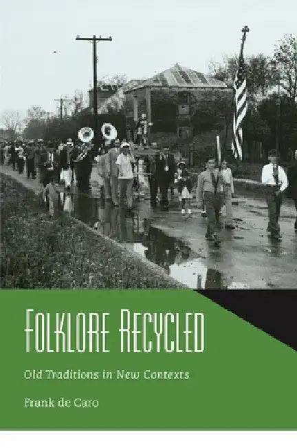 Folklore Recycled: Old Traditions in New Contexts by Frank de Caro