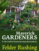 Maverick Gardeners: Dr. Dirt and Other Determined Independent Gardeners by Felder Rushing