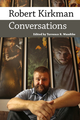 Robert Kirkman: Conversations by Terrence R. Wandtke