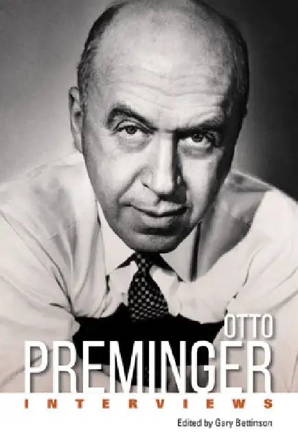 Otto Preminger: Interviews by Gary Bettinson