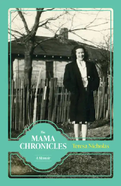The Mama Chronicles: A Memoir by Teresa Nicholas