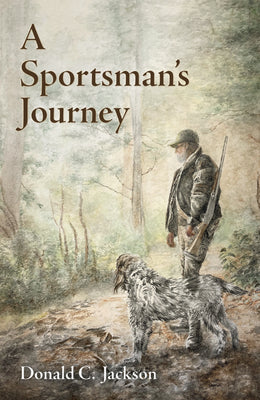 A Sportsman's Journey by Donald C. Jackson