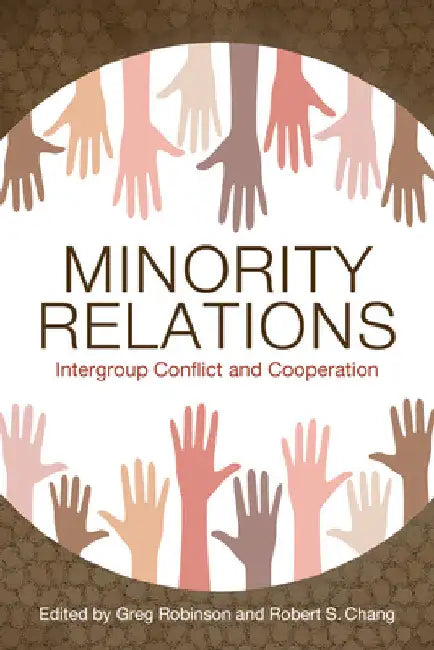 Minority Relations: Intergroup Conflict and Cooperation by Robert S. Chang