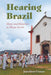Hearing Brazil: Music and Histories in Minas Gerais by Jonathon Grasse