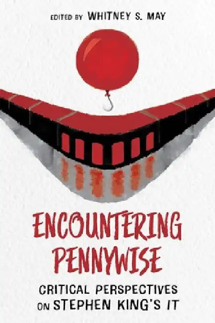 Encountering Pennywise: Critical Perspectives on Stephen King's It by Whitney S. May
