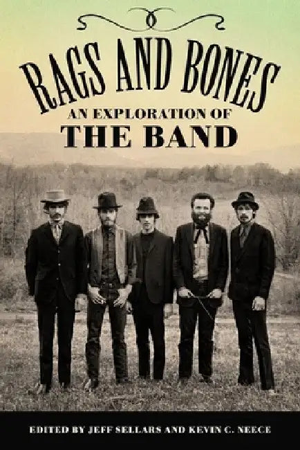 Rags and Bones: An Exploration of the Band by Jeff Sellars