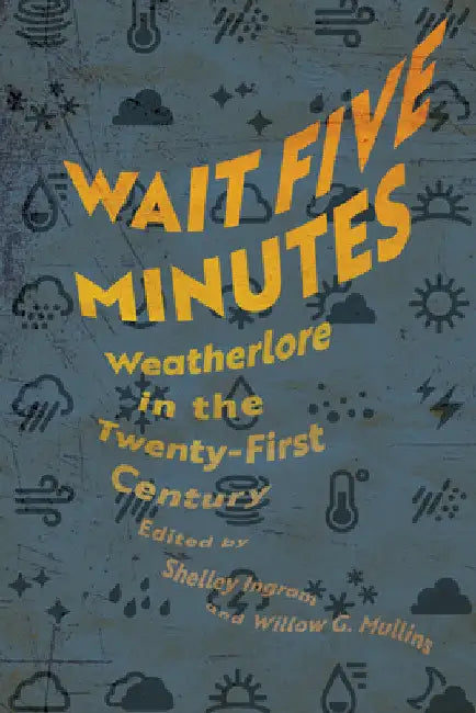 Wait Five Minutes: Weatherlore in the Twenty-First Century by Shelley Ingram