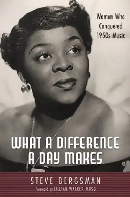 What a Difference a Day Makes: Women Who Conquered 1950s Music by Steve Bergsman