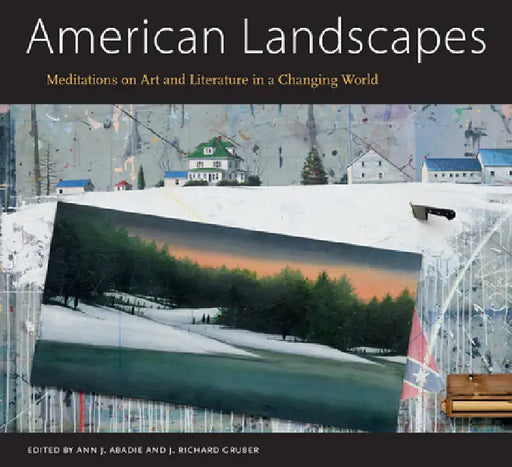 American Landscapes: Meditations on Art and Literature in a Changing World by Ann J. Abadie, J. Richard Gruber