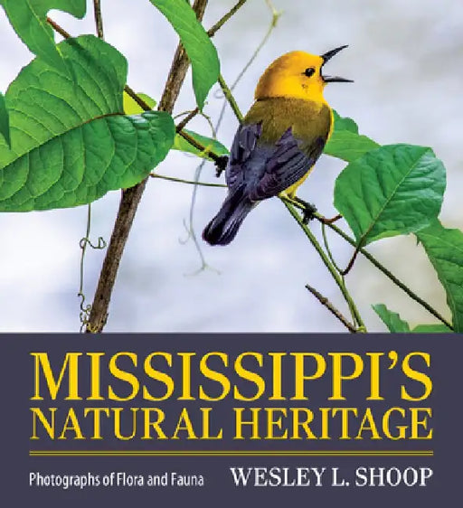 Mississippi's Natural Heritage: Photographs of Flora and Fauna by Wesley L. Shoop