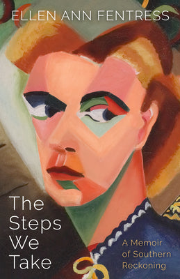 The Steps We Take: A Memoir of Southern Reckoning by Ellen Ann Fentress