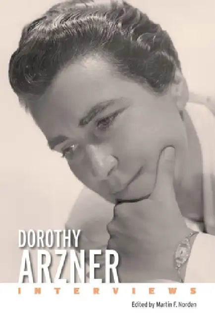 Dorothy Arzner: Interviews by Martin F. Norden