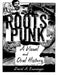 Roots Punk: A Visual and Oral History by David A. Ensminger
