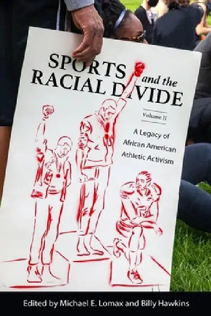Sports and the Racial Divide, Volume II: A Legacy of African American Athletic Activism by Michael E. Lomax