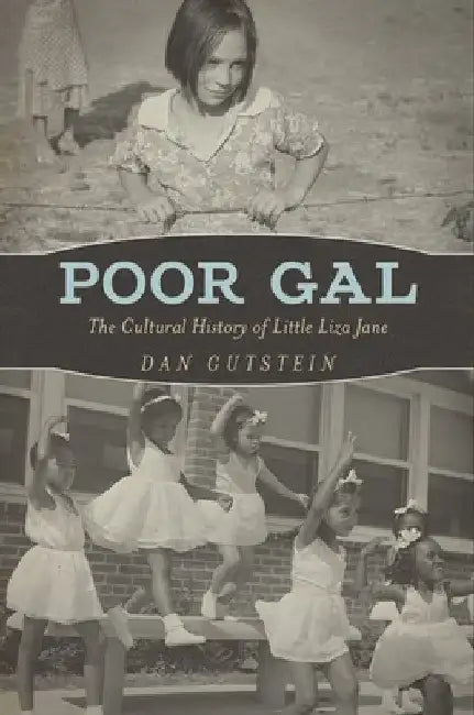 Poor Gal: The Cultural History of Little Liza Jane by Dan Gutstein