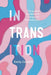 In Transition: Young Adult Literature and Transgender Representation by Emily Corbett