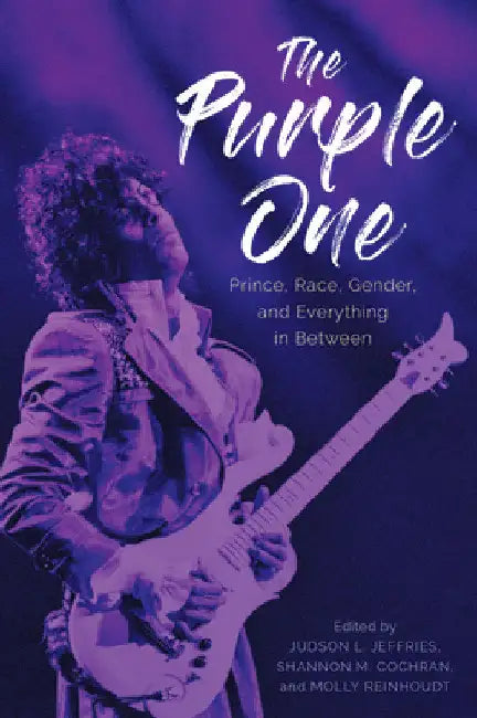 The Purple One: Prince, Race, Gender, and Everything in Between by Judson L. Jeffries