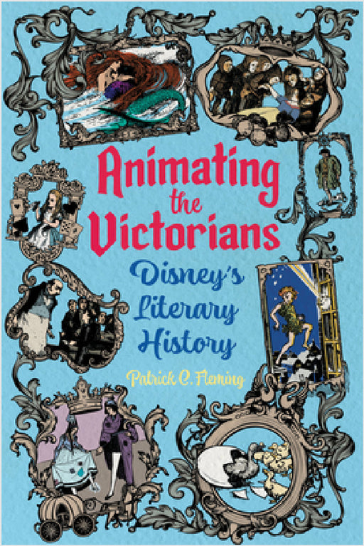 Animating the Victorians: Disney's Literary History by Patrick C. Fleming
