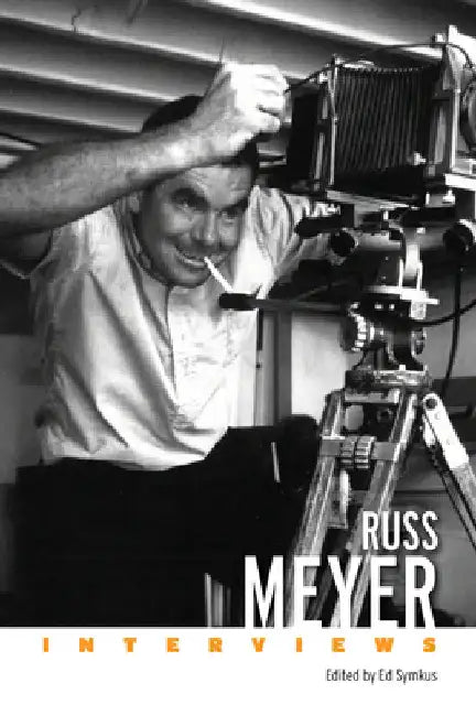 Russ Meyer: Interviews by Ed Symkus