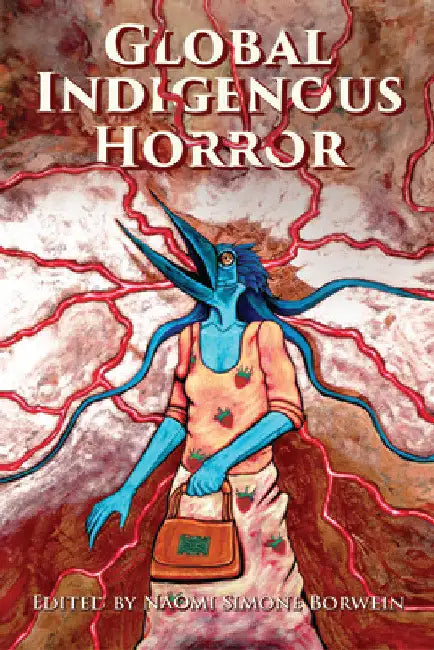 Global Indigenous Horror by Naomi Simone Borwein
