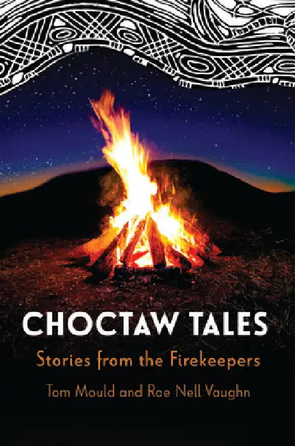 Choctaw Tales: Stories from the Firekeepers (Revised) by Tom Mould