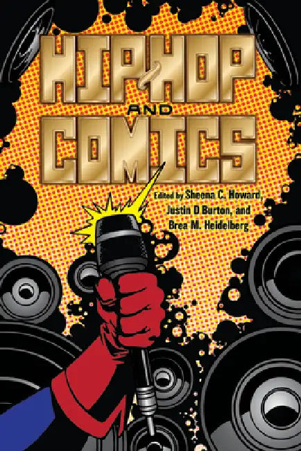 Hip-Hop and Comics by Sheena C. Howard, Justin D. Burton, Brea M. Heidelberg