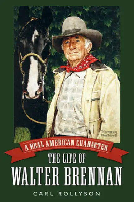 Real American Character: The Life of Walter Brennan by Carl Rollyson