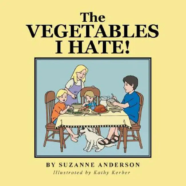 The Vegetables I Hate! by Suzanne Anderson