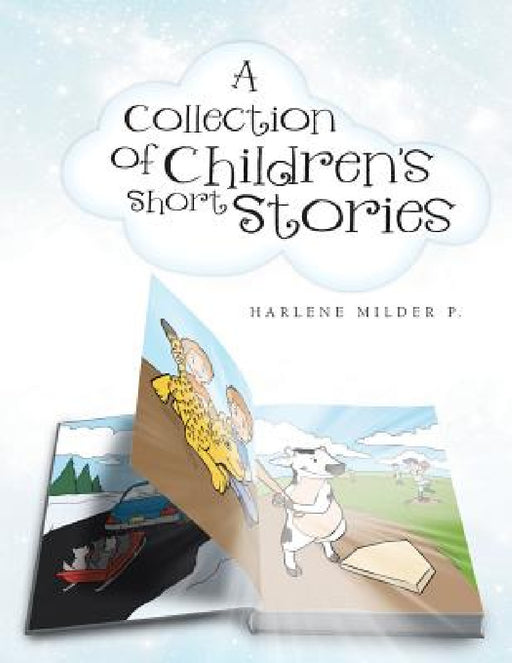 A Collection of Children's Short Stories by Harlene Milder P.