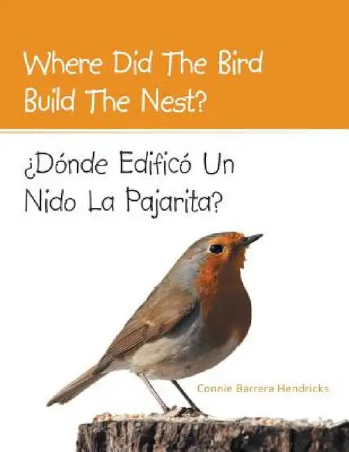 Where Did the Bird Build the Nest?: Donde Edifico Un Nido La Pajarita? by Connie Barrera Hendricks