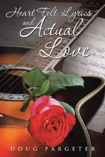 Heart Felt Lyrics 2 and Actual Love by Doug Pargeter
