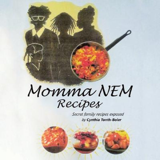 Momma NEM Recipes: secret family exposed by Cynthia Tonth-Boler