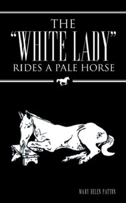 The "White Lady" Rides a Pale Horse by Mary Helen Patton