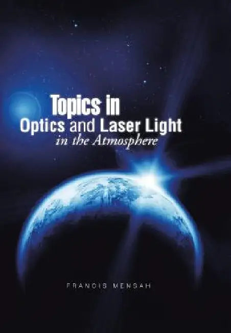Topics in Optics and Laser Light in the Atmosphere by Francis Mensah