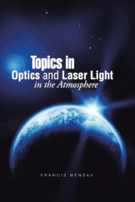Topics in Optics and Laser Light in the Atmosphere by Francis Mensah