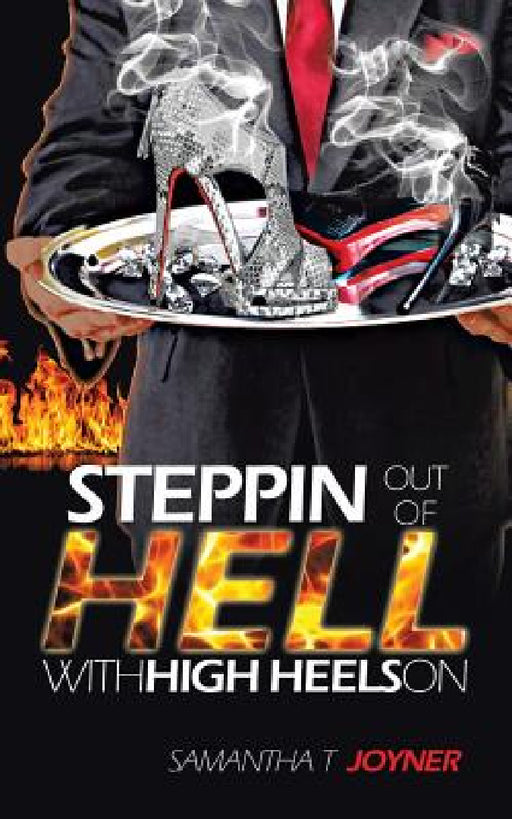 Steppin Out of Hell with High Heels on by Samantha T. Joyner