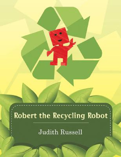 Robert the Recycling Robot by Judith Russell