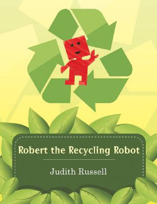 Robert the Recycling Robot by Judith Russell