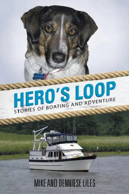 Hero's Loop: Stories of Boating and Adventure by Mike and Denniese Liles