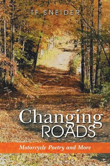 Changing Roads: Motorcycle Poetry and More by Tf Sneider