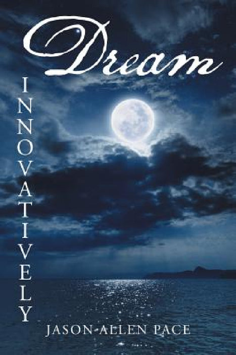 Dream Innovatively by Jason Allen Pace