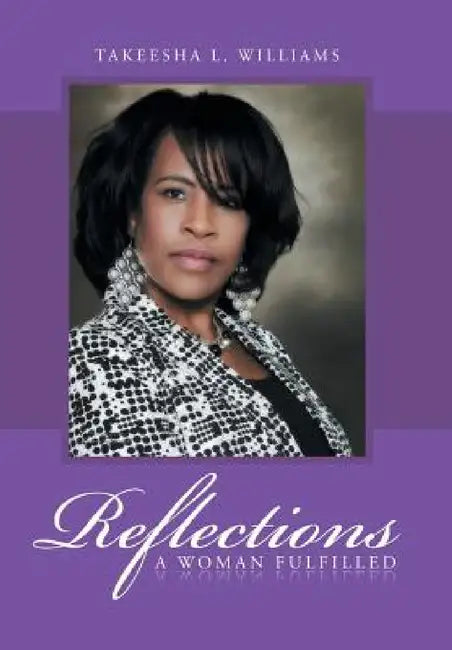 Reflections: A Woman Fulfilled by Takeesha L. Williams
