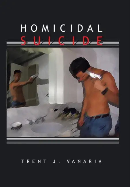 Homicidal Suicide by Trent J. Vanaria