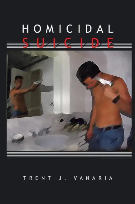 Homicidal Suicide by Trent J. Vanaria