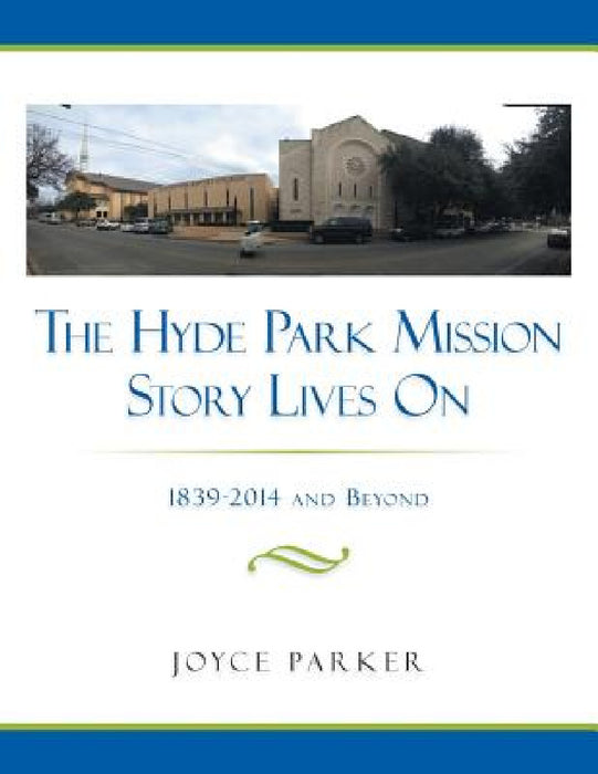 The Hyde Park Mission Story Lives on: 1839-2014 and Beyond by Joyce Parker