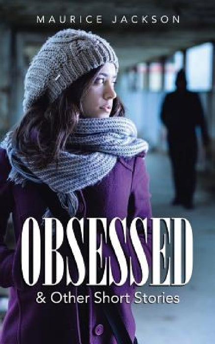 Obsessed: & Other Short Stories by Maurice Jackson