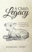 A Child's Legacy: A Mother Faced with the Unbearable Pain of Losing Her Child by Dorene Fort