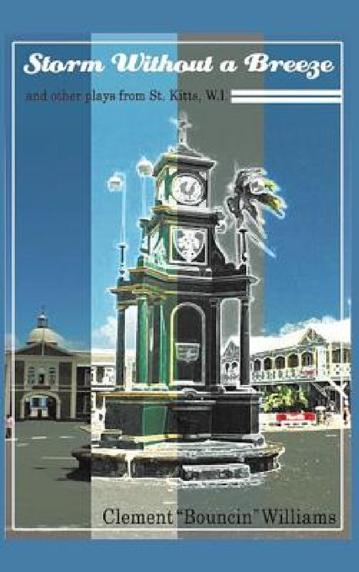 Storm Without a Breeze: And Other Plays from St. Kitts W.I. by Clement Bouncin' Williams